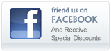 Friend us on FaceBook and receive special discounts